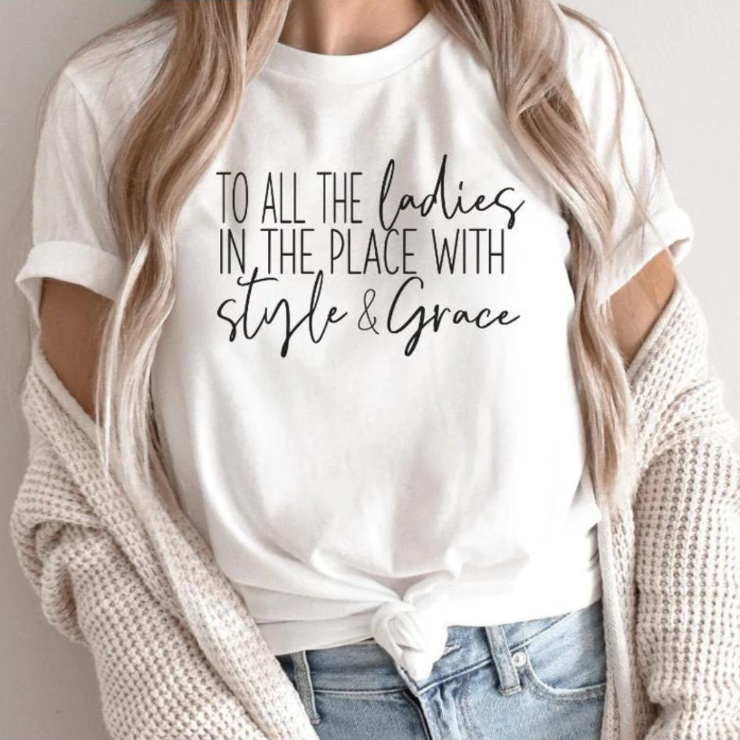 To All The Ladies In The Place With Style And Grace T-Shirt